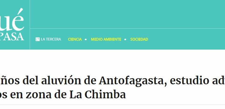 Qué Pasa: A 28 años del aluvión de Antofagasta, estudio advierte riesgos en zona de La Chimba