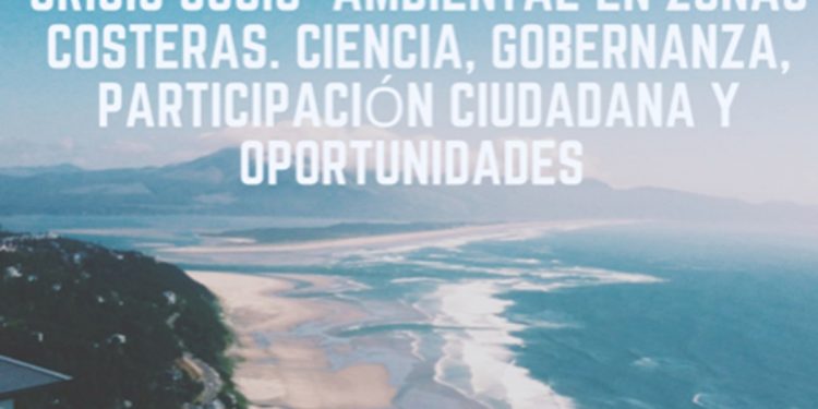 Seminario: Crisis socio-ambiental en zonas costeras. Ciencia, gobernanza, participación ciudadana  y oportunidades