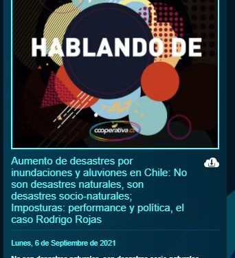 Cooperativa.cl: Aumento de desastres por inundaciones y aluviones en Chile: No son desastres naturales, son desastres socio-naturales.