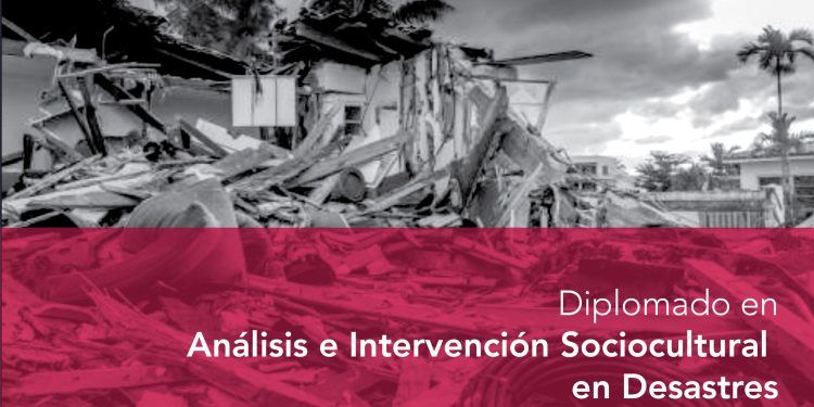 Diplomado en Análisis e Intervención Sociocultural en Desastres