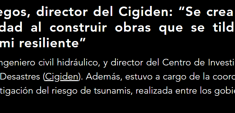 Entierrahumeda.com – Rodrigo Cienfuegos, director del Cigiden: “Se crea una sensación de falsa seguridad al construir obras que se tildan como anti-tsunami o tsunami resiliente”