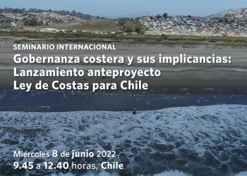 Seminario Internacional “Gobernanza costera y sus implicancias: Lanzamiento anteproyecto Ley de Costas para Chile”