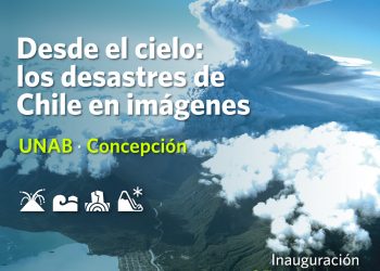 “Desde el cielo: los desastres de Chile en imágenes», en la Universidad Andrés Bello, sede Concepción.