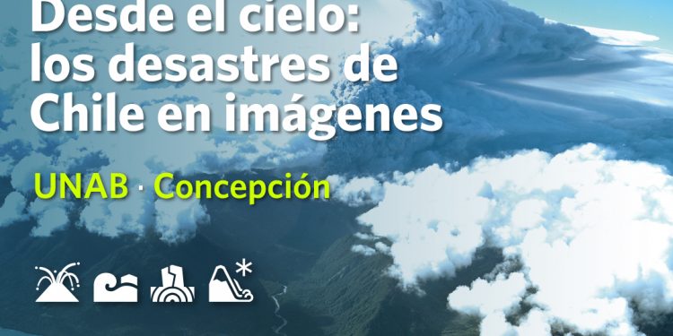 “Desde el cielo: los desastres de Chile en imágenes», en la Universidad Andrés Bello, sede Concepción.
