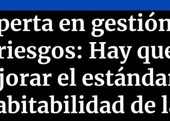 Cooperativa | Experta en gestión de riesgos: Hay que mejorar el estándar de habitabilidad de las personas