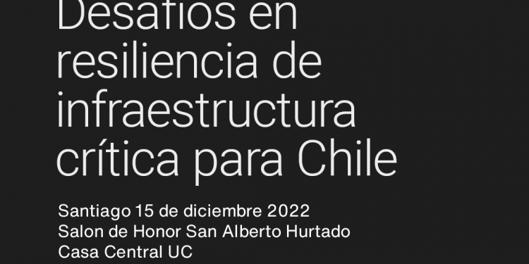 Seminario «Desafíos en resiliencia de infraestructura crítica para Chile»