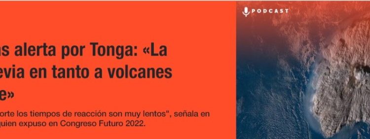 Futuro.cl | Vulcanólogo tras alerta por Tonga: «La preparación previa en tanto a volcanes estamos al debe»