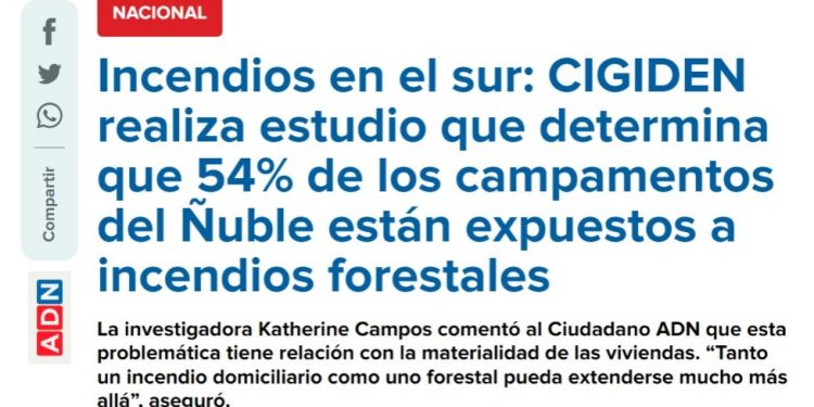 ADN | Incendios en el sur: CIGIDEN realiza estudio que determina que 54% de los campamentos del Ñuble están expuestos a incendios forestales