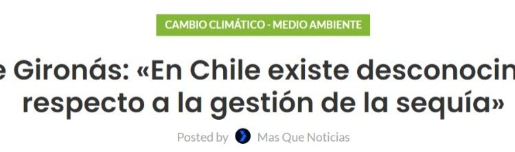 Masquenoticias.cl | Jorge Gironás: «En Chile existe desconocimiento respecto a la gestión de la sequía»￼