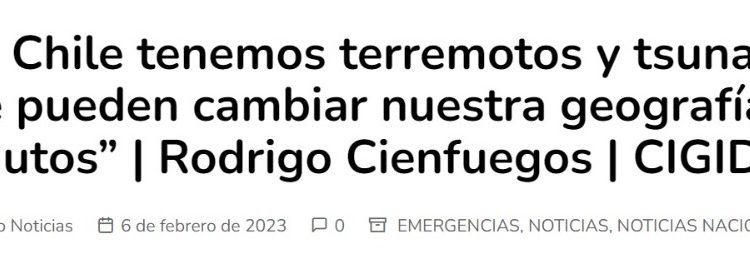 Ovejero Noticioso | “En Chile tenemos terremotos y tsunamis que pueden cambiar nuestra geografía en minutos” | Rodrigo Cienfuegos | CIGIDEN