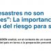 ADN | “Los desastres no son naturales”: La importancia en la gestión del riesgo para salvar vidas