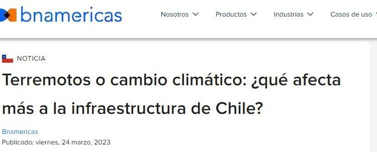 BN Americas | Terremotos o cambio climático: ¿qué afecta más a la infraestructura de Chile?