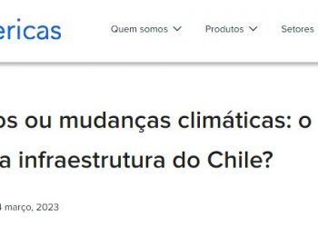 BN Americas | Terremotos ou mudanças climáticas: o que é pior para a infraestrutura do Chile?