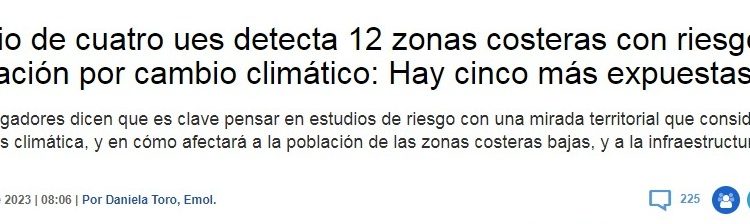 Emol | Estudio de cuatro ues detecta 12 zonas costeras con riesgo de inundación por cambio climático: Hay cinco más expuestas