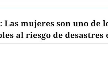 El Mostrador | Estudios: Las mujeres son uno de los grupos más vulnerables al riesgo de desastres en Chile