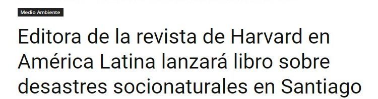 Infogate | Editora de la revista de Harvard en América Latina lanzará libro sobre desastres socionaturales en Santiago