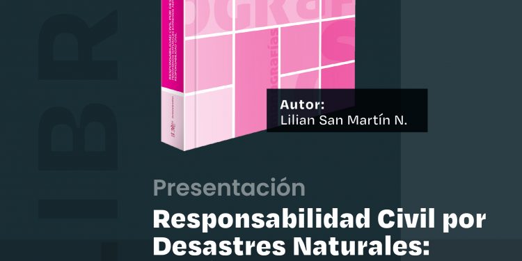Lanzamiento libro “Responsabilidad civil por desastres naturales: Fenómenos naturales extremos ante la responsabilidad civil”