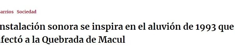 Portal Metropolitano | Instalación sonora se inspira en el aluvión de 1993 que afectó a la Quebrada de Macul