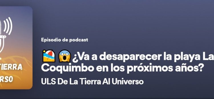 ULS DE LA TIERRA AL UNIVERSO | ¿Va a desaparecer la playa La Serena-Coquimbo en los próximos años?
