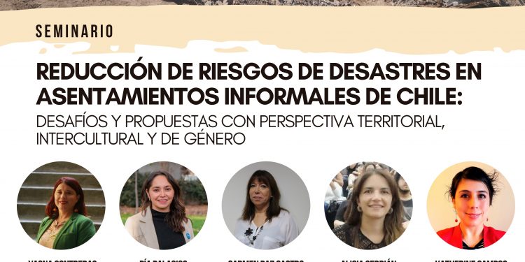  Seminario «Reducción de Riesgos de Desastres en Asentamientos Informales de Chile: Desafíos y propuestas con perspectiva territorial, intercultural y de género»