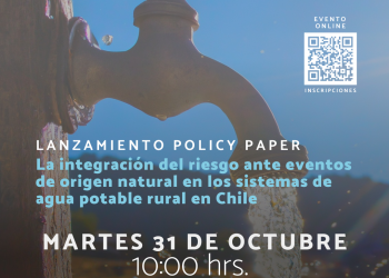 Lanzamiento Policy Paper “La integración del riesgo ante eventos de origen natural en los sistemas de agua potable rural en Chile”