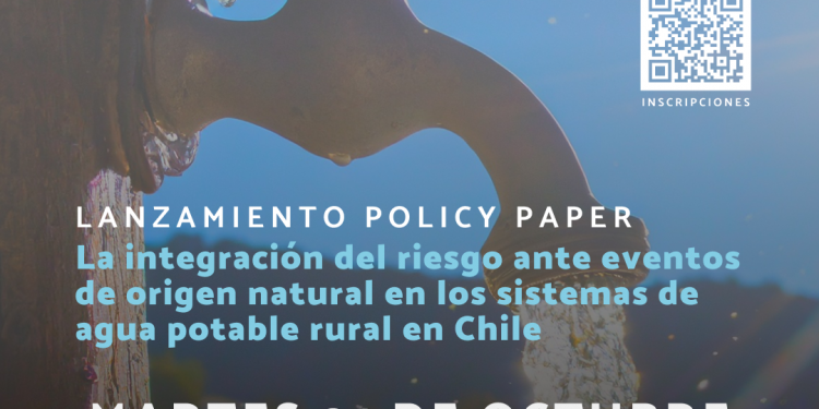 Lanzamiento Policy Paper “La integración del riesgo ante eventos de origen natural en los sistemas de agua potable rural en Chile”