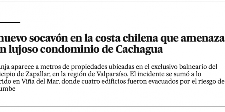 El País Chile | El nuevo socavón en la costa chilena que amenaza a un lujoso condominio de Cachagua