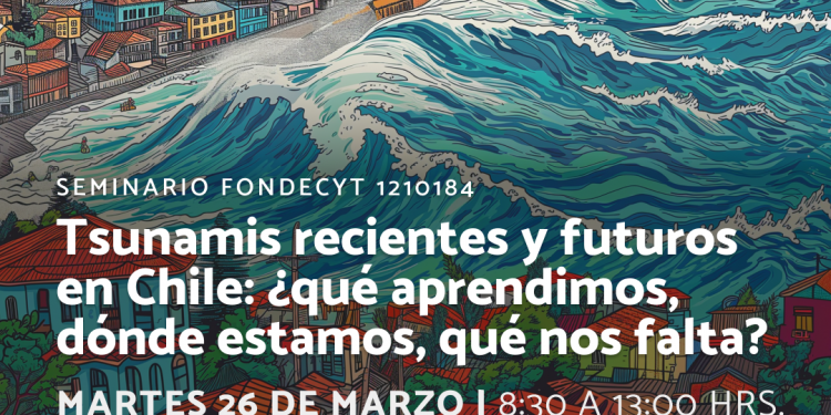 Tsunamis recientes y futuros en Chile: ¿qué aprendimos, dónde estamos, qué nos falta?