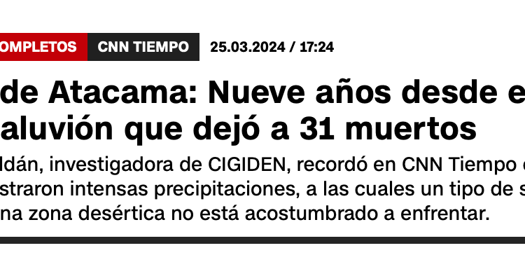 CNN | Región de Atacama: Nueve años desde el trágico aluvión que dejó a 31 muertos