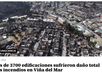 El Mostrador | Más de 3700 edificaciones sufrieron daño total tras incendios en Viña del Mar