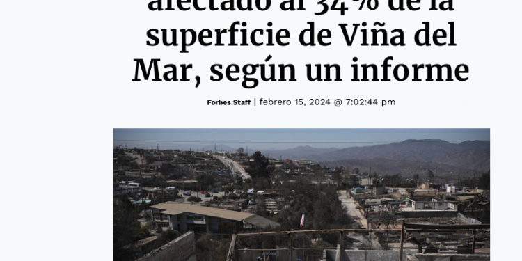 Forbes Chile | Incendios habrían afectado al 34% de la superficie de Viña del Mar, según un informe