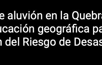 Chillán Online | 31 años de aluvión en la Quebrada de Macul Educación geográfica para la Reducción del Riesgo de Desastres