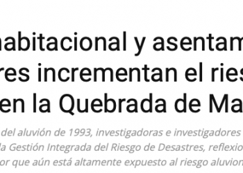 Codex Verde | Déficit habitacional y asentamientos irregulares incrementan el riesgo de aluvión en la Quebrada de Macul