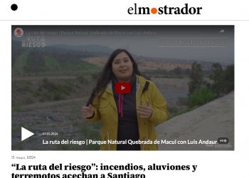 El Mostrador | “La ruta del riesgo”: incendios, aluviones y terremotos acechan a Santiago