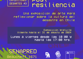 Exposición DESARTES «Post-resiliencia»: Una exposición de arte para reflexionar sobre la cultura del desastre en Chile