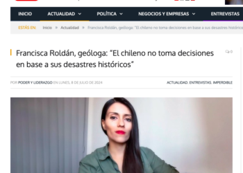 Poder y Liderazgo | Francisca Roldán, geóloga: “El chileno no toma decisiones en base a sus desastres históricos”